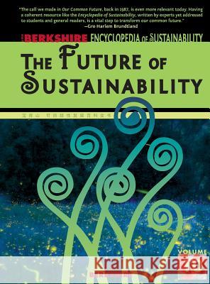 Berkshire Encyclopedia of Sustainability 10/10: The Future of Sustainability Ray C. Anderson et al                                    Daniel E. Vasey 9781933782638 Berkshire Publishing Group LLC