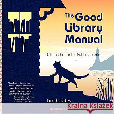 The Good Library Manual: With a Charter for Public Libraries Tim Coates 9781933782881 Berkshire Publishing Group LLC