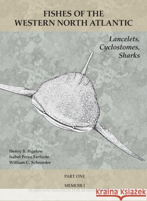 Lancelets, Cyclostomes, Sharks: Part 1 Albert E. Parr Henry B. Bigelow Isabel Perez Farfante 9781933789118 Yale Peabody Museum
