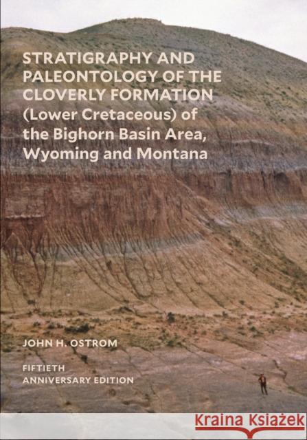 Stratigraphy and Paleontology of the Cloverly Formation (Lower Cretaceous) of the Bighorn Basin Area, Wyoming and Montana Ostrom, John H. 9781933789422 Yale Peabody Museum