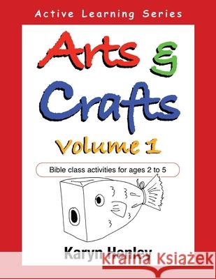 Arts and Crafts Volume 1: Bible Class Activities for Ages 2 to 5 Karyn Henley 9781933803005