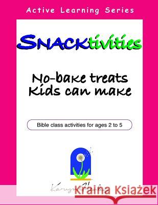 Snacktivities: No-Bake Treats Kids Can Make Karyn Henley 9781933803043