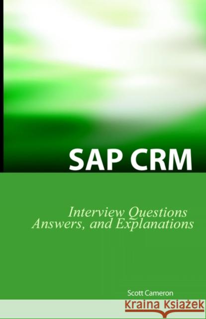 SAP Crm Interview Questions, Answers, and Explanations: SAP Customer Relationship Management Certification Review Cameron, Scott 9781933804149
