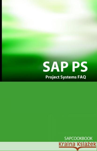 SAP PS FAQ: SAP Project Systems Interview Questions, Answers, and Explanations Sanchez, Terry 9781933804156 Equity Press