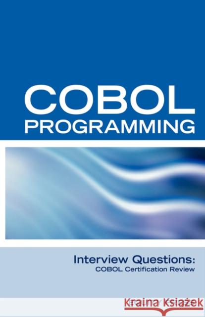 COBOL Programming Interview Questions : COBOL Job Interview Review Guide Terry Sanchez-Clark 9781933804453 