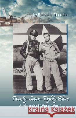 Twenty-Seven-Eighty Blues: A Memoir of WWII Thornton, Robert L. 9781933817385 PROFITS PUBLISHING