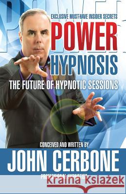 Power Hypnosis: The Future of Hypnotic Sessions John Cerbone   9781933817453 Profits Publishing