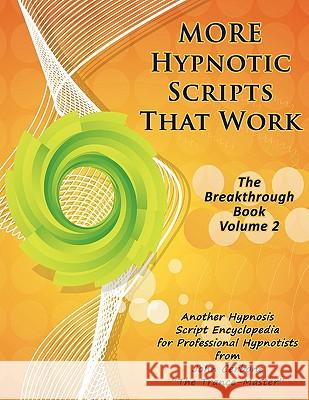 More Hypnotic Scripts That Work: The Breakthrough Book - Volume 2 John Cerbone 9781933817736 Profits Publishing