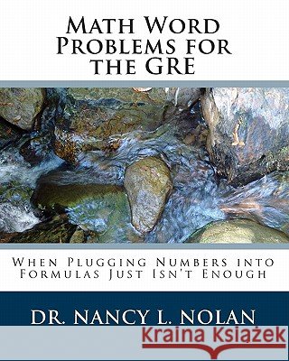 Math Word Problems for the GRE: When Plugging Numbers into Formulas Just Isn't Enough Nolan, Nancy L. 9781933819549 Magnificent Milestones, Incorporated