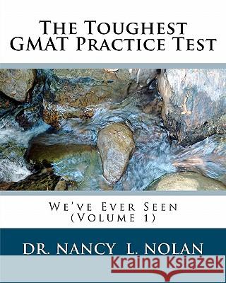 The Toughest GMAT Practice Test We've Ever Seen (Volume 1) Dr Nancy L. Nolan 9781933819617 Magnificent Milestones, Incorporated