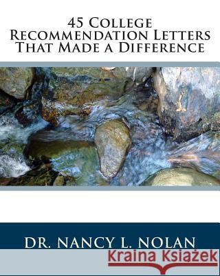 45 College Recommendation Letters That Made a Difference Dr Nancy L. Nolan 9781933819655 Magnificent Milestones, Incorporated