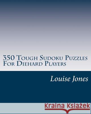 350 Tough Sudoku Puzzles For Diehard Players Jones, Louise 9781933819761