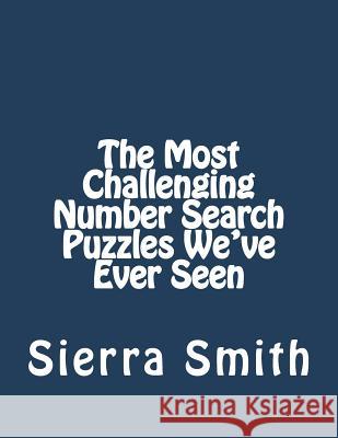 The Most Challenging Number Search Puzzles We've Ever Seen Sierra Smith 9781933819969