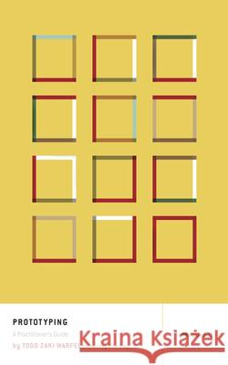 Prototyping: A Practitioner's Guide Todd Zaki Warfel 9781933820217 Rosenfeld Media, LLC