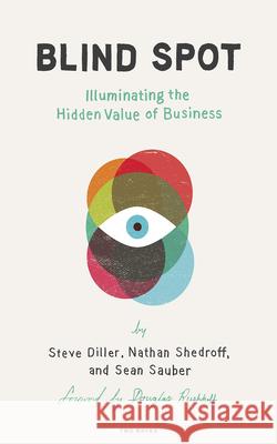 Blind Spot: Illuminating the Hidden Value in Business Steve Diller Nathan Shedroff Sean Sauber 9781933820699 Two Waves Books