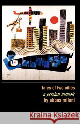 Tales of Two Cities: A Persian Memoir Abbas, Milani 9781933823041