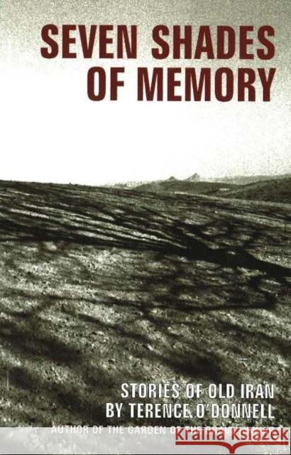 Seven Shades of Memory: Stories of Old Iran Terence O'Donnell 9781933823140 Mage Publishers