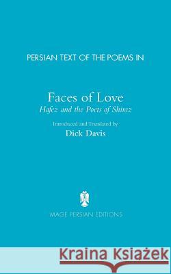 Persian Text of the Poems in: Faces of Love, Hafez and the Poets of Shiraz Khatun, Jahan Malek 9781933823539 Mage Publishers