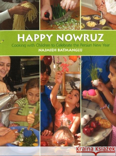 Happy Nowruz: Cooking with Children to Celebrate the Persian New Year Najmieh Batmanglij 9781933823713 Mage Publishers