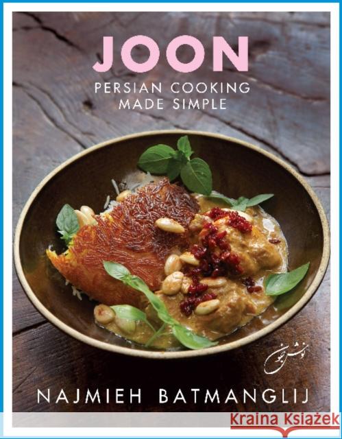 Joon: Persian Cooking Made Simple Najmieh Batmanglij 9781933823720