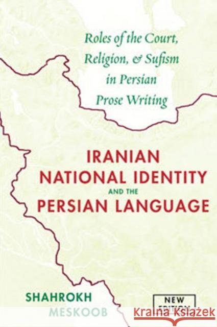 Iranian National Identity & the Persian Language: Roles of the Court, Religion & Sufism in Persian Prose Writing Shahrokh Meskoob, John R Perry, Michael Hillmann 9781933823812 Mage Publishers