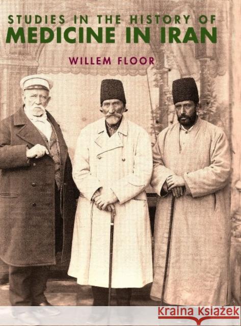 Studies in the History of Medicine in Iran Dr Willem Floor 9781933823942