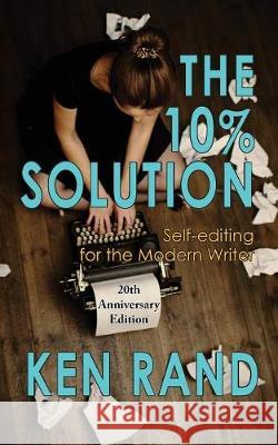 The 10% Solution: Self-editing for the Modern Writer , Ken 9781933846743 Fairwood Press