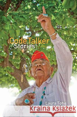Code Talker Stories =: Nihizaad Bee Nidasiibaa' Laura Tohe 9781933855745 Rio Nuevo Publishers