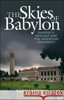 The Skies of Babylon: Diversity, Nihilism, and the American University Bercier, Barry 9781933859354 Intercollegiate Studies Institute
