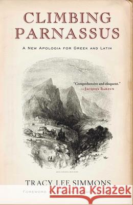 Climbing Parnassus: A New Apologia for Greek and Latin Simmons, Tracy Lee 9781933859507 Intercollegiate Studies Institute