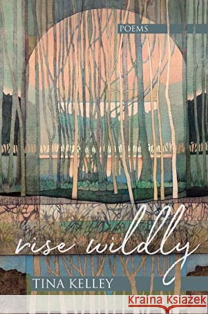 Rise Wildly Tina Kelley 9781933880808