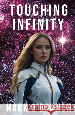 Touching Infinity: A journey into the heart of a supernova! Mark O'Bannon 9781933888323