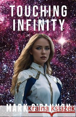 Touching Infinity: A Journey Into the Heart of a Supernova Mark E. O'Bannon 9781933888354 Meow Publishing