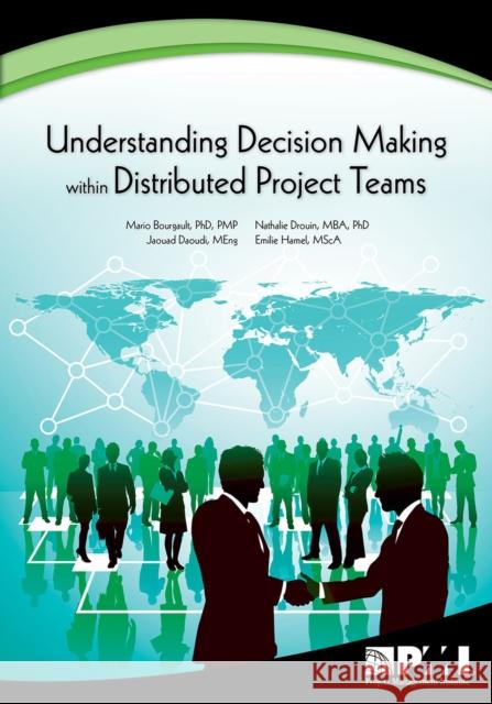 Understanding Decision Making Within Distributed Project Teams PhD Mari Meng Jaoua 9781933890999 Project Management Institute