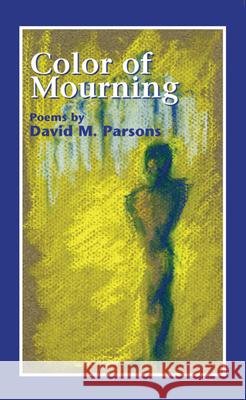 Color of Mourning: Poems Parsons, David Mercier 9781933896038 Texas A&M University Press