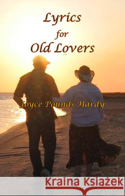 Lyrics for Old Lovers Joyce Pounds Hardy 9781933896328