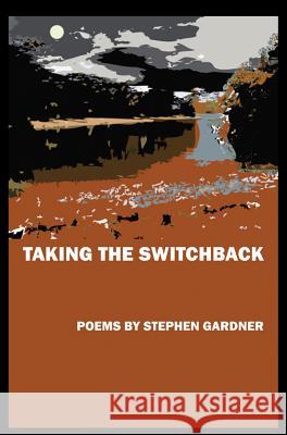 Taking the Switchback Stephen Leroy Gardner 9781933896335