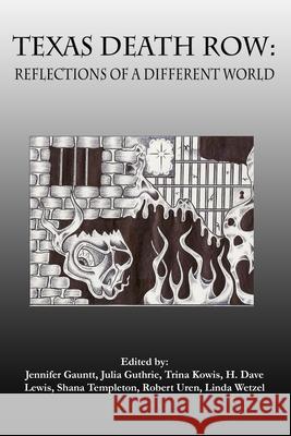 Texas Death Row: Reflections of a Different World Jennifer Gauntt Julia Guthrie Trina Kowis 9781933896519 Texas Review Press