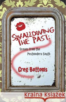 Swallowing the Past: Scenes from the Postmodern South Greg Bottoms 9781933896601 Texas Review Press