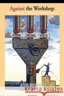 Against the Workshop:: Provocations, Polemics, Controversies Shivani, Anis 9781933896724