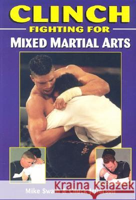 Clinch Fighting for Mixed Martial Arts Mike Swain Chuck Jefferson 9781933901077 Empire Books