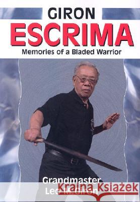 Giron Escrima: Memories of a Bladed Warrior Leo M. Giron 9781933901114 Empire Books