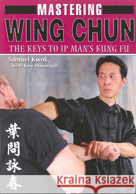 Mastering Wing Chun Samuel Kwok, Tony Tony Massengill 9781933901268