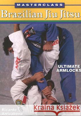 Masterclass Brazilian Jiu Jitsu Ultimate Armlocks Ricardo Arrivabene 9781933901305 Empire Books