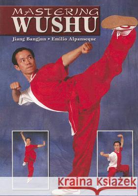 Mastering Wushu Jiang Bangjun Emilio Alpanseque 9781933901312 Empire Books