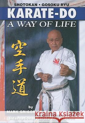 Karate-Do a Way of Life: A Basic Manuel of Karate Mark Grigorian Rigan Machado Mark Gregorian 9781933901374 Empire Books