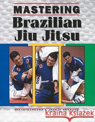 Mastering Brazilian Jiu Jitsu Rigan Machado Jose M. Fraguas 9781933901480 Empire Books