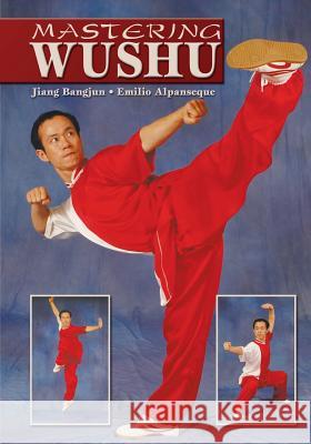 Mastering Wushu Jiang Bangjun Emilio Alpanseque 9781933901695 Empire Books