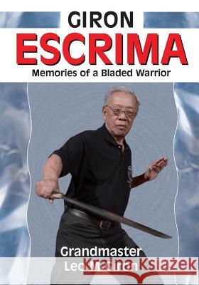 Giron Escrima: Memories of a Bladed Warrior Leo M. Giron 9781933901732 Empire Books