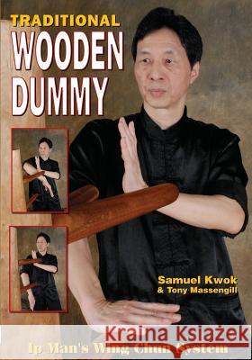 Wing Chun: Traditional Wooden Dummy Samuel Kwok Tony Massengill 9781933901763 Empire Books
